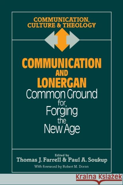 Communication and Lonergan: Common Ground for Forging the New Age Farrell, Thomas J. 9781556126239