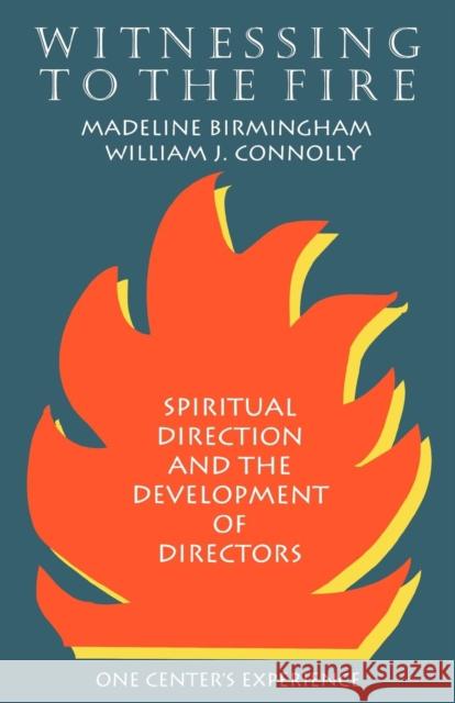 Witnessing to the Fire William J. Connolly Birmingham Madeline                      Madeline Birmingham 9781556126666
