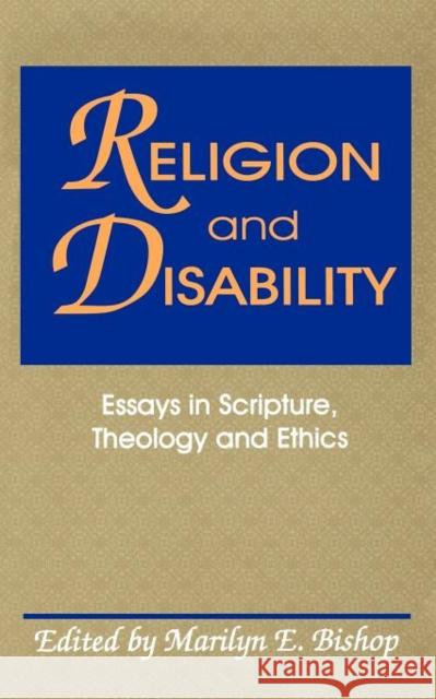 Religion and Disability: Essays in Scripture, Theology and Ethics Bishop, Marilyn E. 9781556127137