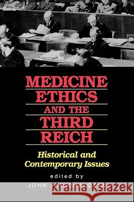 Medicine, Ethics, and the Third Reich: Historical and Contemporary Issues Michalczyk, John J. 9781556127526