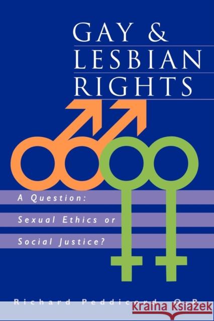 Gay & Lesbian Rights: A Question: Sexual Ethics or Social Justice? Peddicord, Richard Peddicord O. P. O. P. 9781556127595