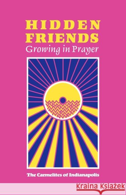 Hidden Friends: Growing in Prayer The Carmelites of Indianapolis 9781556128240 Sheed & Ward