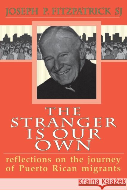 The Stranger Is Our Own: reflections on the journey of Puerto Rican migrants Fitzpatrick, Joseph P. S. J. 9781556129056