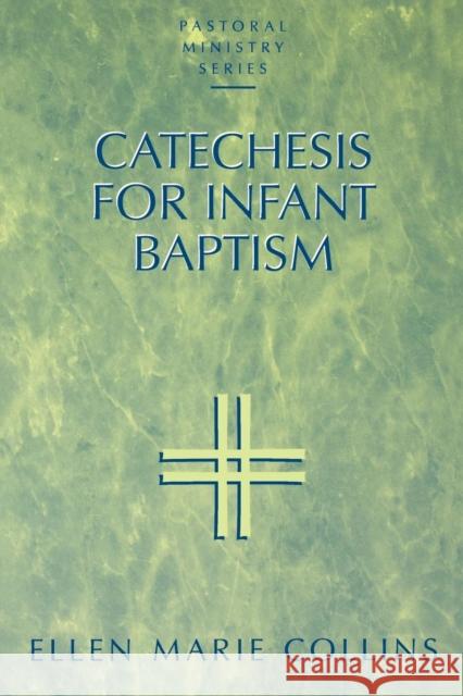 Catechesis for Infant Baptism Ellen M. Collins 9781556129537