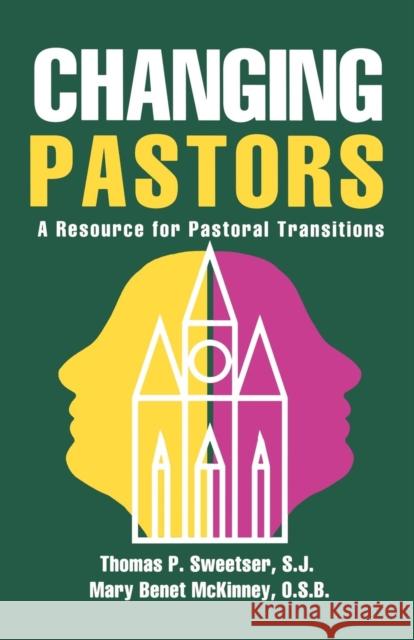 Changing Pastors: A Resource for Pastoral Transitions Sweetser, Thomas P. S. J. 9781556129612