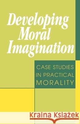 Developing Moral Imagination: Case Studies in Practical Morality Stevens, Edward 9781556129780