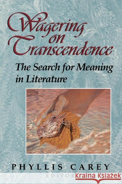Wagering on Transcendence: The Search for Meaning in Literature Carey, Phyllis 9781556129827 Sheed & Ward