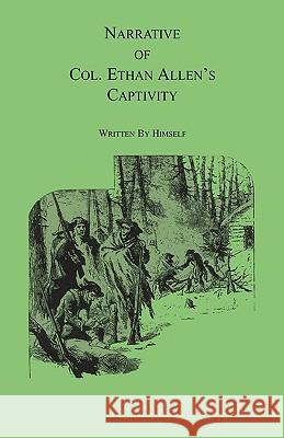 Narrative of Col. Ethan Allen's Captivity: Written by himself Allen, Ethan 9781556130519 