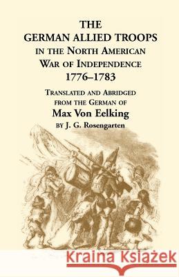 The German Allied Troops in the North American War of Independence, 1776-1783 Max Vo Max Von Eelking 9781556130595 Heritage Books