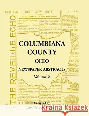 Columbiana County, Ohio Newspaper Abstracts Volume 2 Carol Willsey Bell 9781556130793 Heritage Books