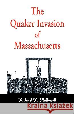 The Quaker Invasion of Massachusetts Richard P Hallowell 9781556130854 