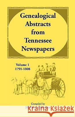 Genealogical Abstracts from Tennessee Newspapers, Volume 1, 1791-1808 Sherida K. Eddlemon 9781556130984 Heritage Books