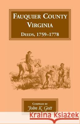 Fauquier County, Virginia, Deeds, 1759-1778 John K Gott 9781556131028 Heritage Books
