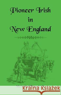 Pioneer Irish in New England Professor Michael J O'Brien 9781556131066