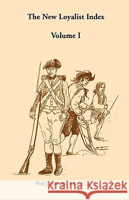 The New Loyalist Index, Volume I Paul J. Bunnell 9781556132346 Heritage Books