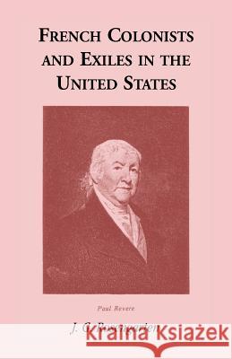 French Colonists and Exiles in the United States J. G. Rosengarten 9781556132476 Heritage Books