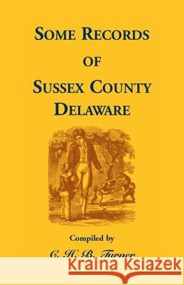 Some Records of Sussex County, Delaware C. H. Turner 9781556132490 Heritage Books