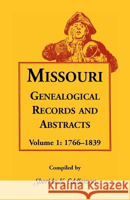 Missouri Genealogical Records and Abstracts, Volume 1: 1766-1839 Sherida K Eddlemon 9781556133152 Heritage Books