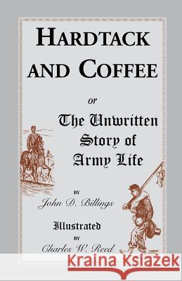 Hardtack and Coffee: Or, the Unwritten Story of Army Life Billings, John Davis 9781556133725