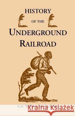 History of the Underground Railroad as It Was Conducted by the Anti-Slavery League, Including Many Thrilling Encounters Between Those Aiding the Slave William M Cockrum   9781556133916