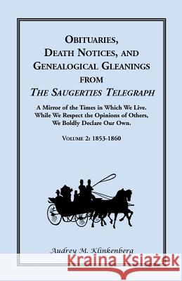 Obituaries, Death Notices, and Genealogical Gleanings from the Saugerties Telegraph: Volume 2, 1853-1860 Audrey M. Klinkenberg 9781556134067 Heritage Books