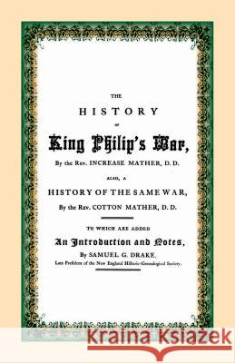 The History of King Philip's War D. D. Rev Increase Mather 9781556134173