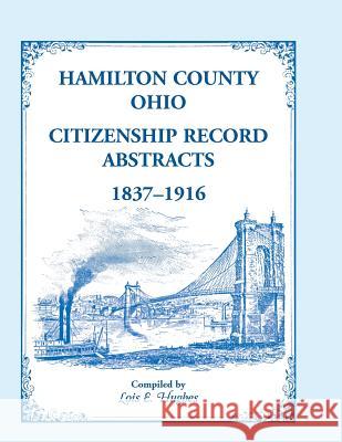 Hamilton County, Ohio Citizenship Record Abstracts, 1837-1916 Lois E. Hughes University of Cincinnati 9781556134210 Heritage Books