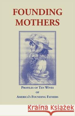 Founding Mothers, Profiles of Ten Wives of America's Founding Fathers P. M. Zall 9781556134265