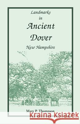 Landmarks in Ancient Dover, New Hampshire Mary P Thompson 9781556134999 Heritage Books