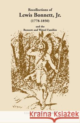 Recollections of Lewis Bonnett, Jr. (1778-1850) and the Bonnett and Wetzel Families Jared C. Lobdell 9781556135170 Heritage Books