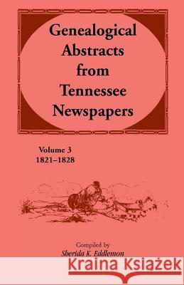 Genealogical Abstracts from Tennessee Newspapers 1821-1828 Sherida K. Eddlemon 9781556135255 Heritage Books