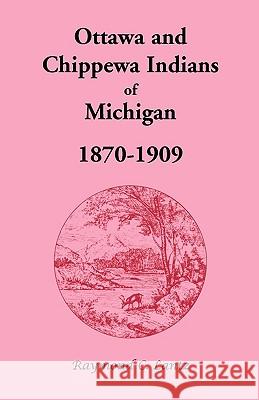 Ottawa and Chippewa Indians of Michigan, 1870-1909 Raymond C. Lantz 9781556135316