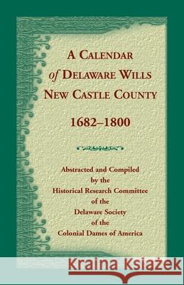 Calendar of Delaware Wills, New Castle County, 1682-1800 de Society of the Dar 9781556135323 Heritage Books