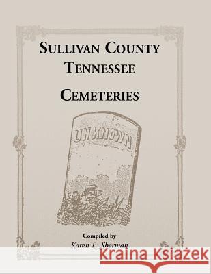 Sullivan County, Tennessee Cemeteries Karen L. Sherman 9781556135378 Heritage Books