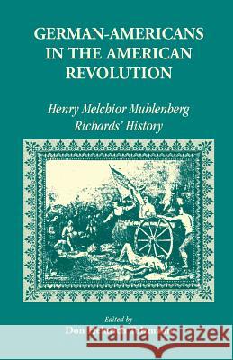 German Americans in the Revolution: Henry Melchoir Muhlenberg Richards' History Don Heinrich Tolzmann 9781556135965