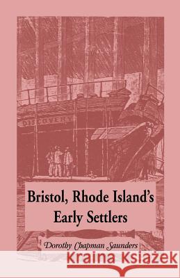 Bristol, Rhode Island's Early Settlers Dorothy C. Saunders 9781556136498 Heritage Books