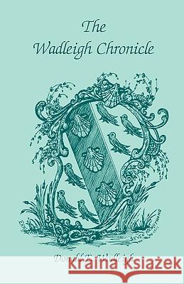 The Wadleigh Chronicle Donald E. Wadleigh 9781556137129 Heritage Books