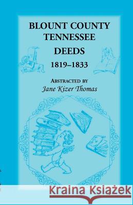 Blount County, Tennessee, Deeds 1819-1833 Jane Kizer Thomas 9781556137686 Heritage Books