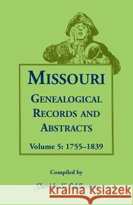 Missouri Genealogical Records and Abstracts: Volume 5: 1755-1839 Sherida K Eddlemon 9781556137693 Heritage Books