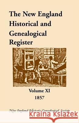 The New England Historical and Genealogical Register, Volume 11, 1857 Nehgs 9781556137778 Heritage Books