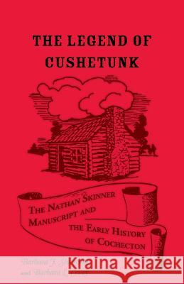 The Legend of Cushetunk: The Nathan Skinner Manuscript and the Early History of Cochecton Sivertsen, Barbara J. 9781556137877