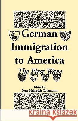 German Immigration in America: The First Wave Tolzmann, Don Heinrich 9781556137976