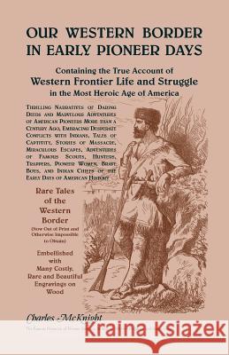 Our Western Border in Early Pioneer Days Charles McKnight 9781556138430 Heritage Books