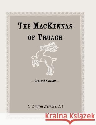 The Mackennas of Truagh, Revised Edition C. Eugene Swezey   9781556138492 Heritage Books Inc