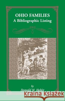 Ohio Families: A Bibliographic Listing of Books About Ohio Families Donald M Hehir 9781556138959 Heritage Books