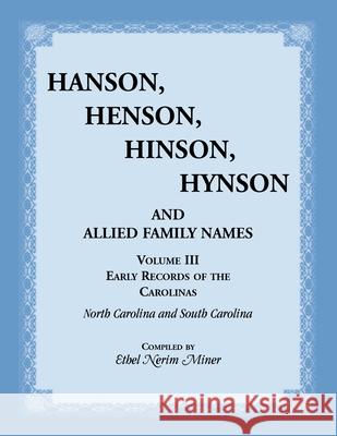 Hanson, Henson, Hinson, Hynson and Allied Family Names. Vol. III: Early Records of the Carolinas Ethel Miner 9781556139239