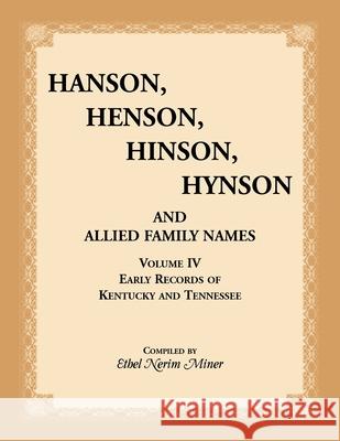 Hanson, Henson, Hinson, Hynson, and Allied Family Names, Vol. 4: Early Records of Kentucky and Tennessee Ethel Miner 9781556139277