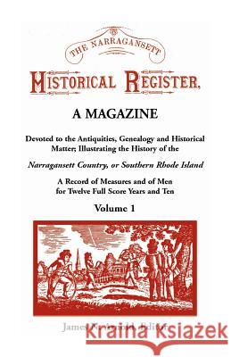 The Narragansett Historical Register, A Magazine Devoted to the Antiquities, Genealogy and Historical Matter Illustrating the History of the Narra-gansett Country, or Southern Rhode Island. A Record o James N Arnold 9781556139673
