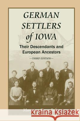 German Settlers of Iowa: Their Descendants and European Ancestors, Third Edition Palen, Margaret Krug 9781556139819