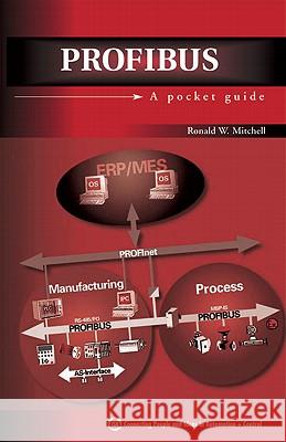 PROFIBUS : A Pocket Guide Ronald W. Mitchell W. Ronald Mitchell 9781556178627